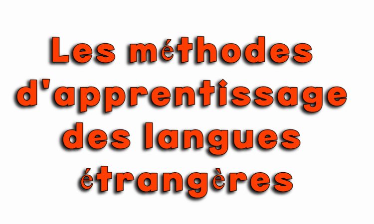 Les méthodes d'apprentissage des langues étrangères